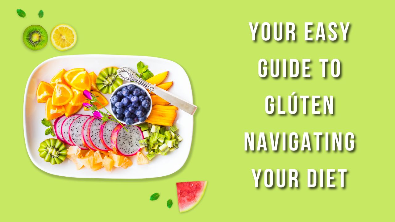 Your Easy Guide to Glúten: Understanding, Embracing, and Navigating Your Diet